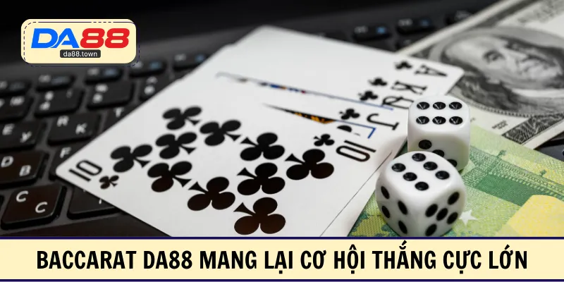 Baccarat DA88 mang lại cơ hội thắng cực lớn