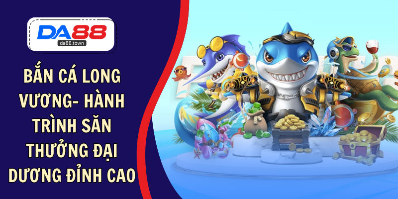 bắn cá long vương