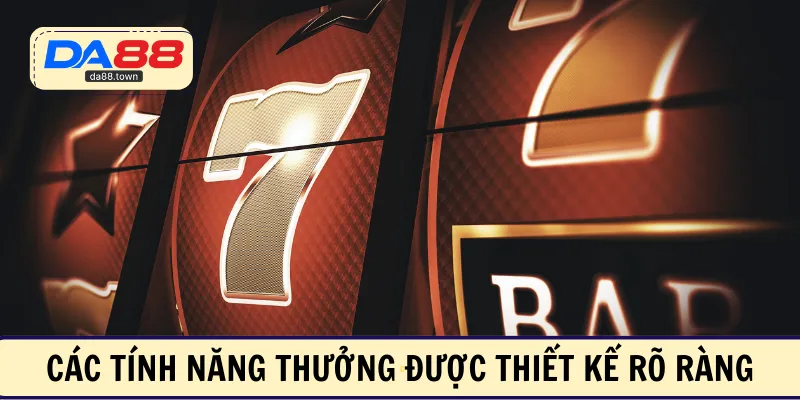 Các tính năng thưởng được thiết kế rõ ràng