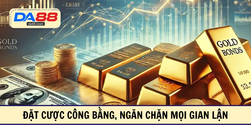 Đặt cược công bằng, ngăn chặn mọi gian lận