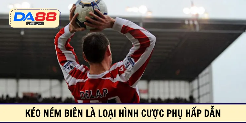 Kéo ném biên là loại hình cược phụ hấp dẫn