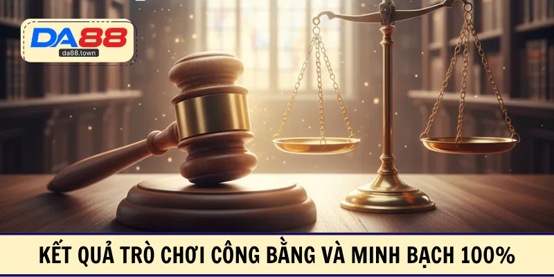 Kết quả trò chơi công bằng và minh bạch 100%
