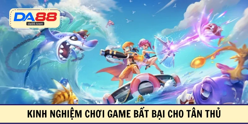 Kinh nghiệm chơi game bất bại cho tân thủ