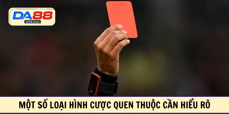 Một số loại hình cược quen thuộc cần hiểu rõ