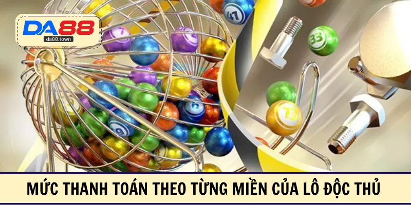 Mức thanh toán theo từng miền của lô độc thủ 