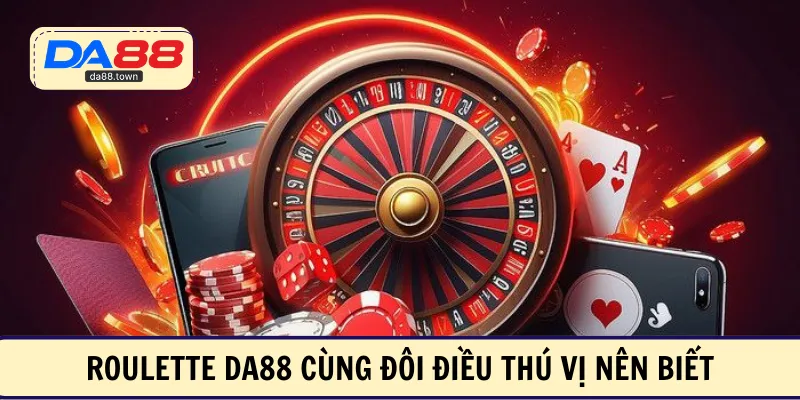 Roulette DA88 cùng đôi điều thú vị nên biết