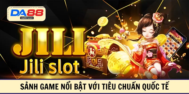 Sảnh game nổi bật với tiêu chuẩn quốc tế