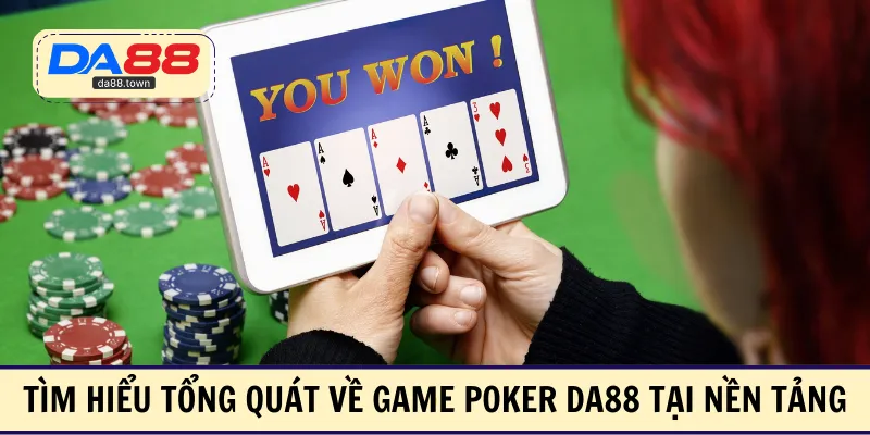 Tìm hiểu tổng quát về game Poker DA88 tại nền tảng