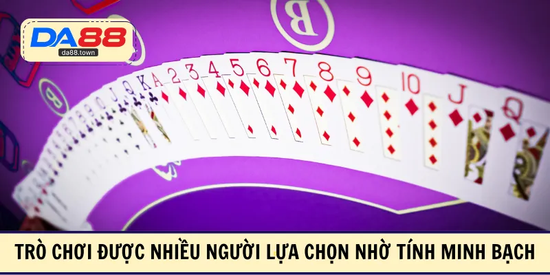 Trò chơi được nhiều người lựa chọn nhờ tính minh bạch